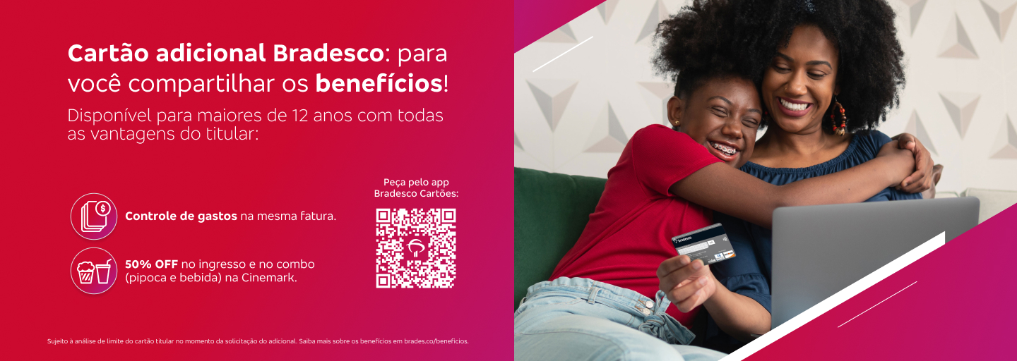 #BradescoAcessivel #ParaTodoMundoVer: À direita, sobre um fundo com degradê vermelho e rosa, há o título, os detalhes da oferta do cartão adicional, um QR Code para a solicitação pelo aplicativo e o texto legal. À esquerda, tem a foto de uma mulher e uma jovem sorridentes, abraçadas e sentadas em um sofá. A mulher segura um cartão de crédito e tem um laptop aberto em seu colo, lemos o seguinte texto: “Cartão adicional Bradesco: para você compartilhar os benefícios! Disponível para maiores de 12 anos com todas as vantagens do titular: Controle de gastos na mesma fatura; 50% OFF no ingresso e no combo (pipoca e bebida) na Cinemark. QR Code: Peça pelo app Bradesco Cartões. Texto legal: Sujeito a análise de limite do cartão titular no momento da solicitação do adicional. Saiba mais sobre os benefícios em bradesco/beneficios.”Fim da descrição.
              