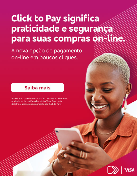 #BradescoAcessível #PraTodoMundoVer
              Texto: Click to Pay significa praticidade e segurança para suas compras on-line. A nova opção de pagamento on-line em poucos cliques. Botão: Saiba mais. Texto legal: Válido para clientes correntistas, titulares e adicionais portadores de cartões de crédito Visa. Para mais detalhes, acesse o regulamento do Click to Pay.
              Imagem: 
              A imagem tem um fundo dividido em tons de rosa e vermelho. No lado direito, há um padrão de linhas diagonais e o texto promocional destacado em branco. No lado esquerdo, uma mulher sorridente com cabelo curto e loiro está olhando para um smartphone que segura com as duas mãos. Ela veste uma camisa casual e parece estar confortável e contente. No canto inferior direito, o logo da Visa é exibido junto do símbolo gráfico que representa a tecnologia de pagamento.
              